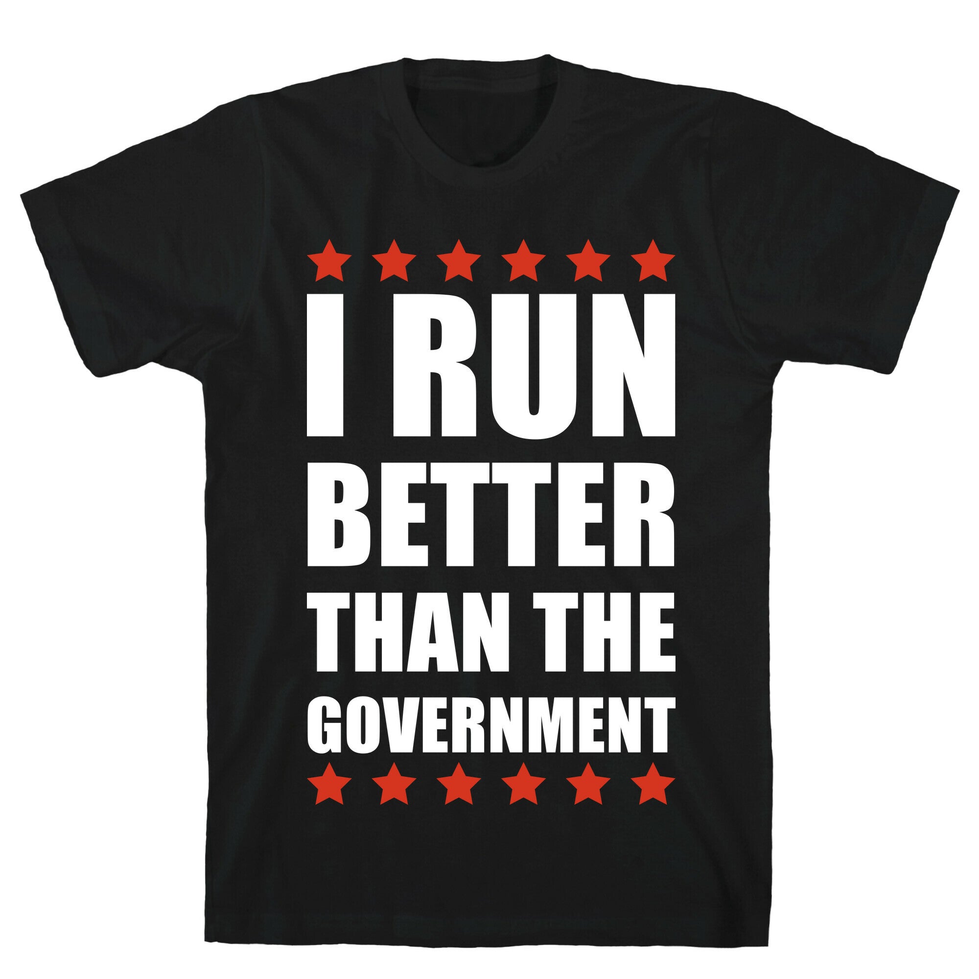 I Run Better Than The Government T-Shirt